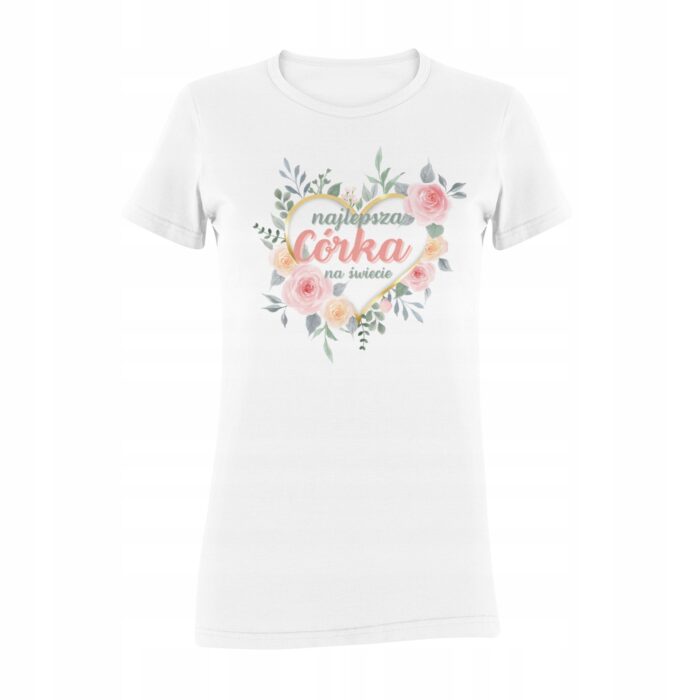 NAJLEPSZA CÓRKA NA ŚWIECIE- koszulka z nadrukiem - obrazek 5