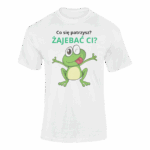 ŻAJEBAĆ CI?- koszulka z nadrukiem - obrazek 6