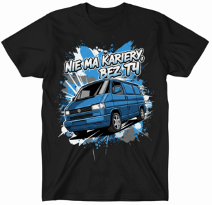 BEZ T4 NIE MA KARIERY - koszulka z volkswagen T4