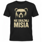 NIE DRAŻNIJ MISIA - Śmieszna koszulka dla Faceta